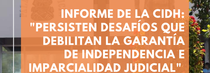 Informe CIDH cuestiona la independencia e imparcialidad judicial en Honduras